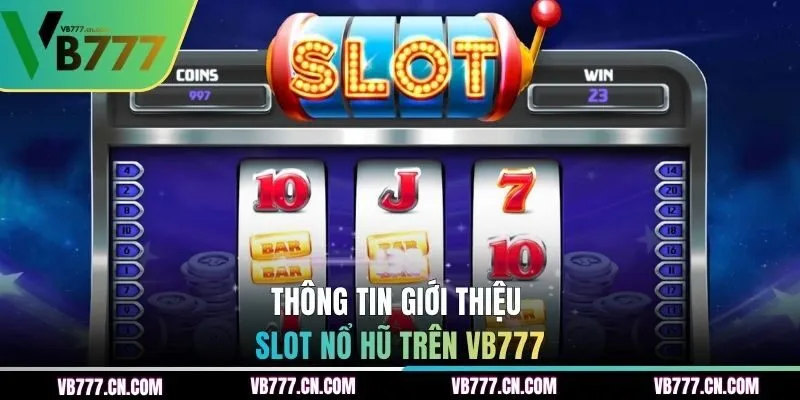 Chi tiết tổng quát về sảnh game Slot Nổ Hũ 
